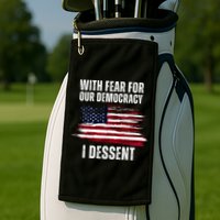 With Fear For Our Democracy I Dissent Usa Distressed Flag Golf Towel