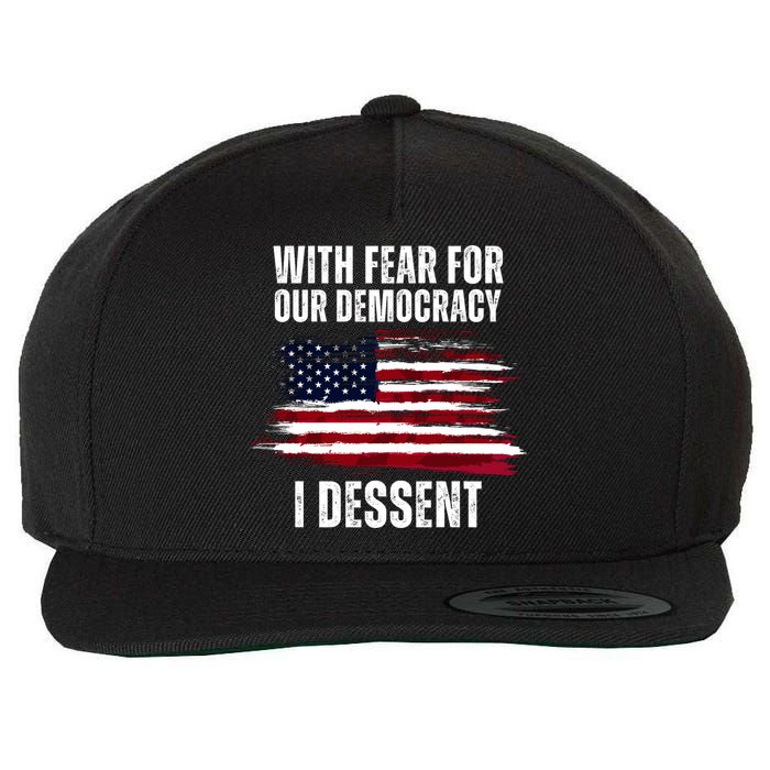 With Fear For Our Democracy I Dissent Usa Distressed Flag Wool Snapback Cap