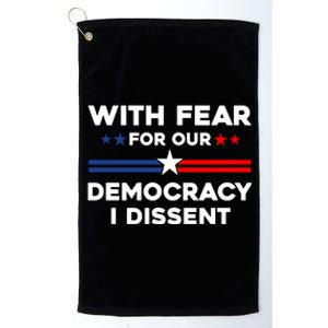 With Fear For Our Democracy I Dissent Platinum Collection Golf Towel