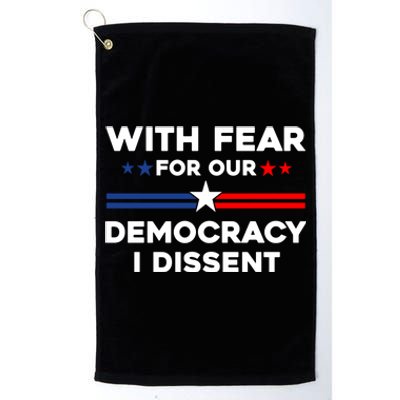 With Fear For Our Democracy I Dissent Platinum Collection Golf Towel