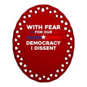 With Fear For Our Democracy I Dissent Ceramic Oval Ornament