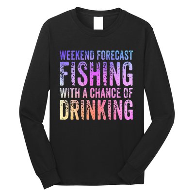 Weekend Forecast Fishing With A Chance Of Drinking Funny Long Sleeve Shirt