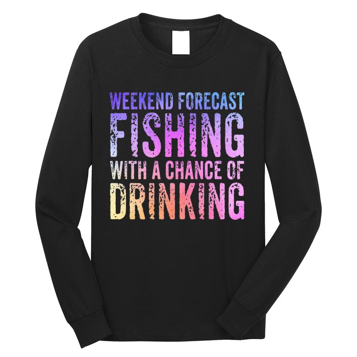 Weekend Forecast Fishing With A Chance Of Drinking Funny Long Sleeve Shirt