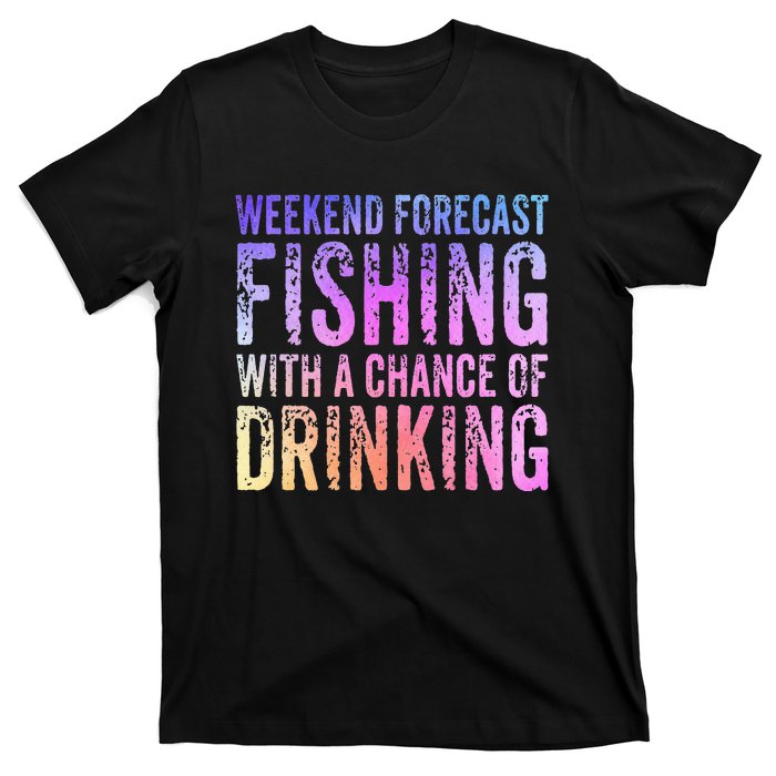 Weekend Forecast Fishing With A Chance Of Drinking Funny T-Shirt