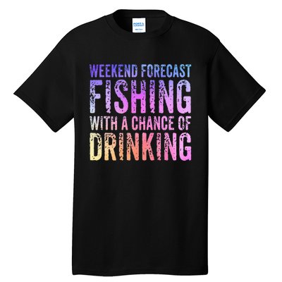 Weekend Forecast Fishing With A Chance Of Drinking Funny Tall T-Shirt