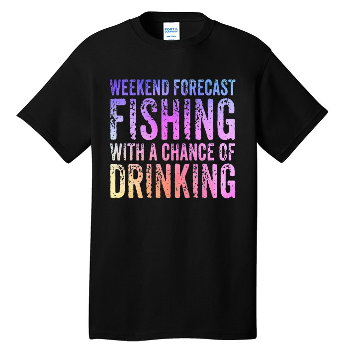 Weekend Forecast Fishing With A Chance Of Drinking Funny Tall T-Shirt