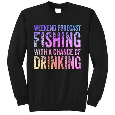 Weekend Forecast Fishing With A Chance Of Drinking Funny Tall Sweatshirt