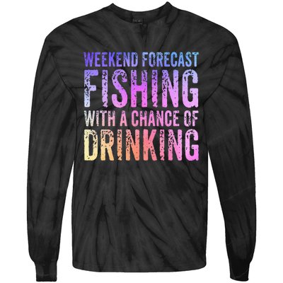 Weekend Forecast Fishing With A Chance Of Drinking Funny Tie-Dye Long Sleeve Shirt