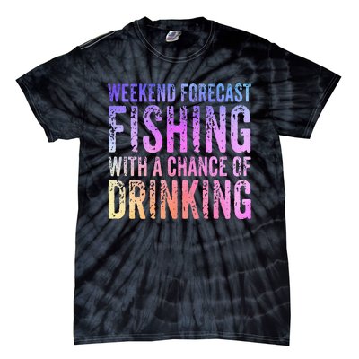 Weekend Forecast Fishing With A Chance Of Drinking Funny Tie-Dye T-Shirt