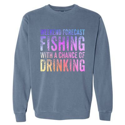 Weekend Forecast Fishing With A Chance Of Drinking Funny Garment-Dyed Sweatshirt