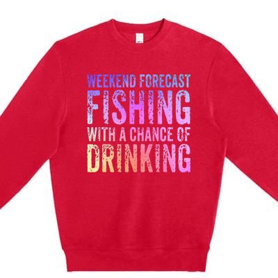 Weekend Forecast Fishing With A Chance Of Drinking Funny Premium Crewneck Sweatshirt