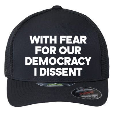 With Fear For Our Democracy I Dissent Flexfit Unipanel Trucker Cap
