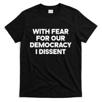 With Fear For Our Democracy I Dissent T-Shirt
