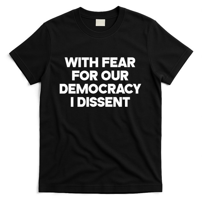 With Fear For Our Democracy I Dissent T-Shirt