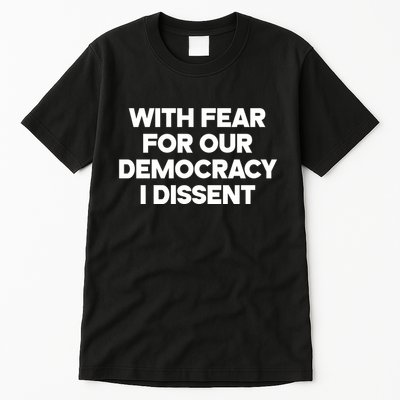 With Fear For Our Democracy I Dissent Tall T-Shirt