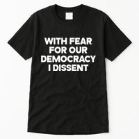 With Fear For Our Democracy I Dissent Tall T-Shirt