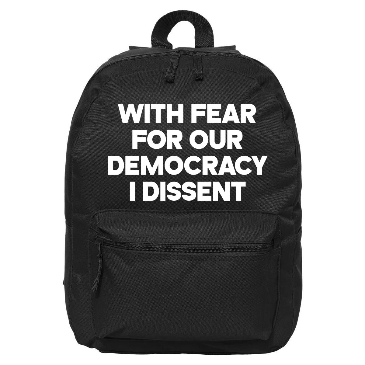 With Fear For Our Democracy I Dissent 16 in Basic Backpack