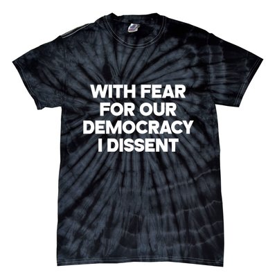 With Fear For Our Democracy I Dissent Tie-Dye T-Shirt