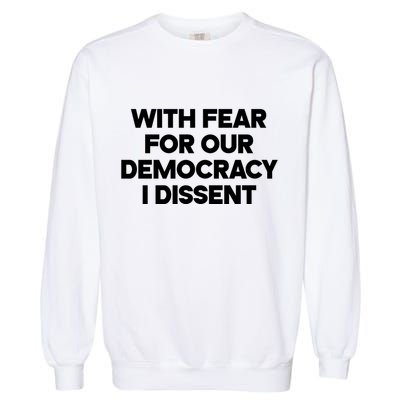 With Fear For Our Democracy I Dissent Garment-Dyed Sweatshirt