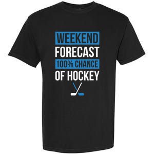 Weekend Forecast Funny Hockey Hockey Player Gift Tee Garment-Dyed Heavyweight T-Shirt