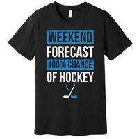 Weekend Forecast Funny Hockey Hockey Player Gift Tee Premium T-Shirt