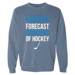 Weekend Forecast Funny Hockey Hockey Player Gift Tee Garment-Dyed Sweatshirt