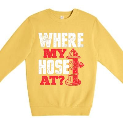 Wildland Firefighter Firefighting Fireman Where My Hose At Premium Crewneck Sweatshirt