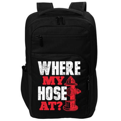 Wildland Firefighter Firefighting Fireman Where My Hose At Impact Tech Backpack