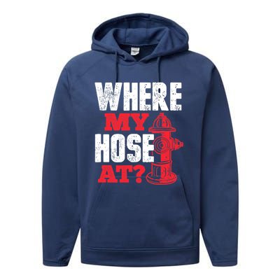 Wildland Firefighter Firefighting Fireman Where My Hose At Performance Fleece Hoodie