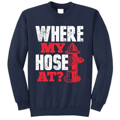 Wildland Firefighter Firefighting Fireman Where My Hose At Sweatshirt