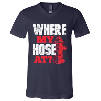 Wildland Firefighter Firefighting Fireman Where My Hose At V-Neck T-Shirt