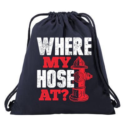 Wildland Firefighter Firefighting Fireman Where My Hose At Drawstring Bag