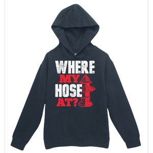 Wildland Firefighter Firefighting Fireman Where My Hose At Urban Pullover Hoodie