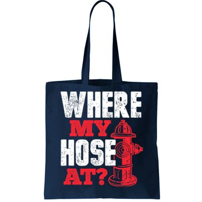 Wildland Firefighter Firefighting Fireman Where My Hose At Tote Bag