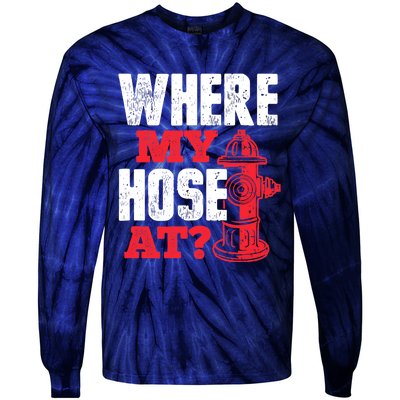 Wildland Firefighter Firefighting Fireman Where My Hose At Tie-Dye Long Sleeve Shirt