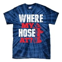 Wildland Firefighter Firefighting Fireman Where My Hose At Tie-Dye T-Shirt