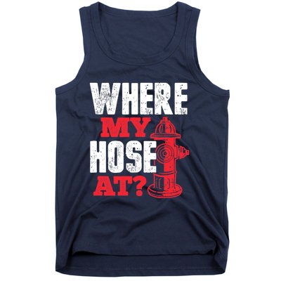 Wildland Firefighter Firefighting Fireman Where My Hose At Tank Top