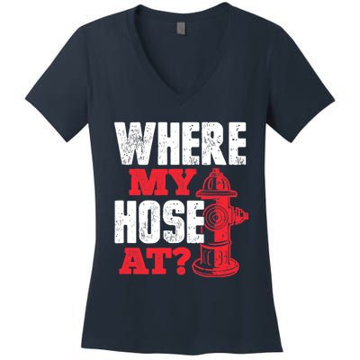 Wildland Firefighter Firefighting Fireman Where My Hose At Women's V-Neck T-Shirt