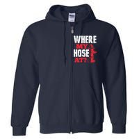 Wildland Firefighter Firefighting Fireman Where My Hose At Full Zip Hoodie