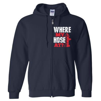 Wildland Firefighter Firefighting Fireman Where My Hose At Full Zip Hoodie