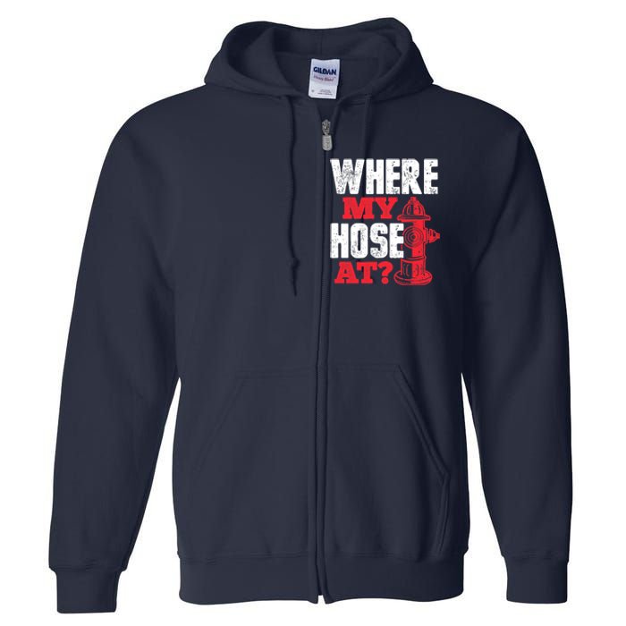 Wildland Firefighter Firefighting Fireman Where My Hose At Full Zip Hoodie