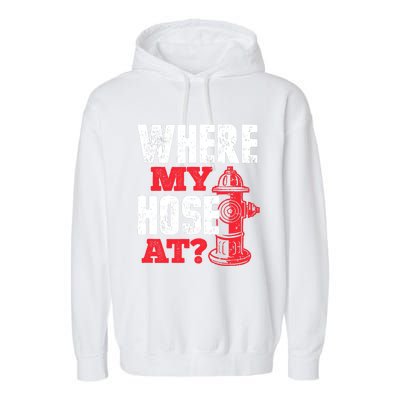 Wildland Firefighter Firefighting Fireman Where My Hose At Garment-Dyed Fleece Hoodie