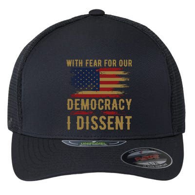 With Fear For Our Democracy I Dissent Us Flag Flexfit Unipanel Trucker Cap