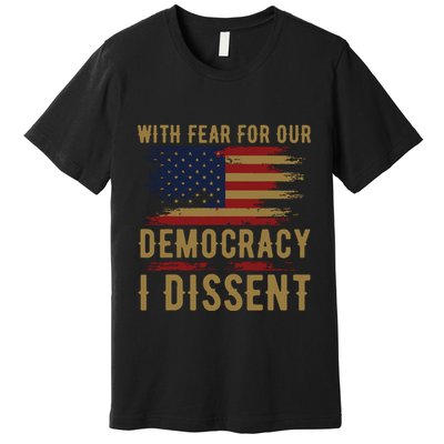 With Fear For Our Democracy I Dissent Us Flag Premium T-Shirt