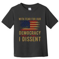 With Fear For Our Democracy I Dissent Us Flag Toddler T-Shirt