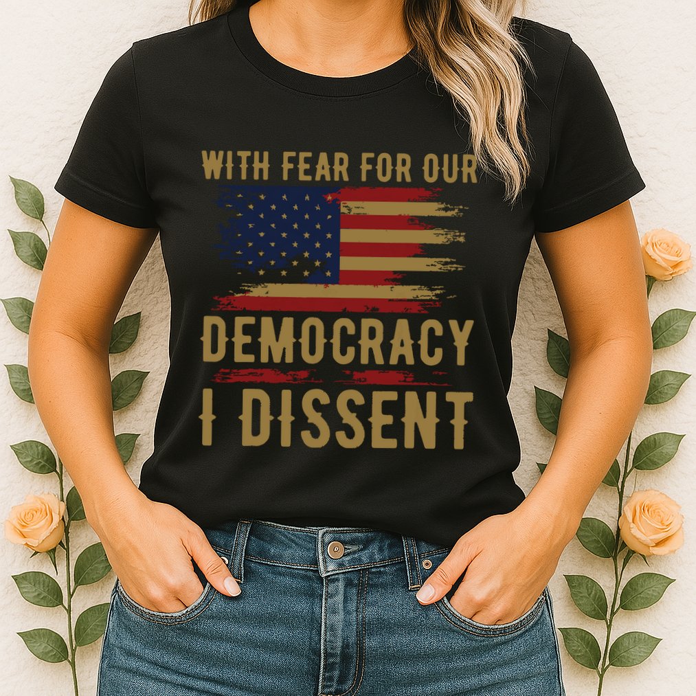With Fear For Our Democracy I Dissent Us Flag Womens T-Shirt