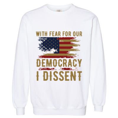 With Fear For Our Democracy I Dissent Us Flag Garment-Dyed Sweatshirt