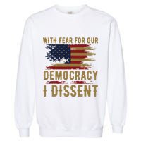 With Fear For Our Democracy I Dissent Us Flag Garment-Dyed Sweatshirt