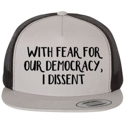 With Fear For Our Democracy I Dissent Flat Bill Trucker Hat