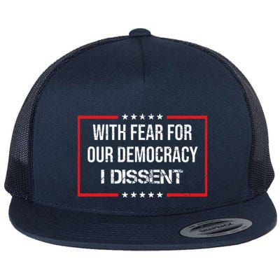 With Fear For Our Democracy I Dissent Funny Immunity Quote Flat Bill Trucker Hat